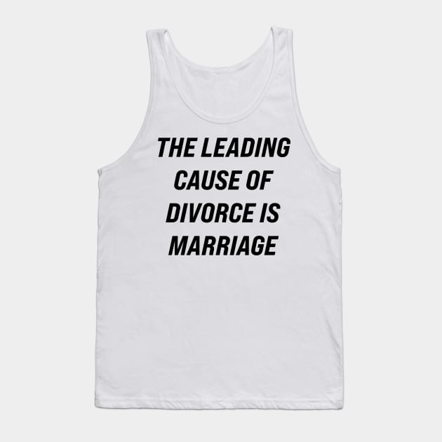 The Leading Cause of Divorce is Marriage Tank Top by n23tees